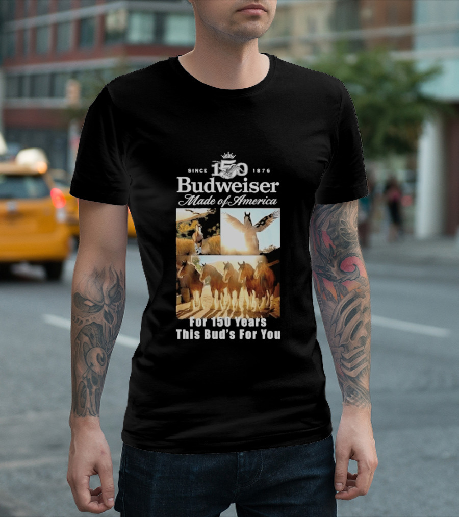 Since 1876 Budweiser Clydesdales Made Of America For 100 Years This Bud's For You T-Shirt