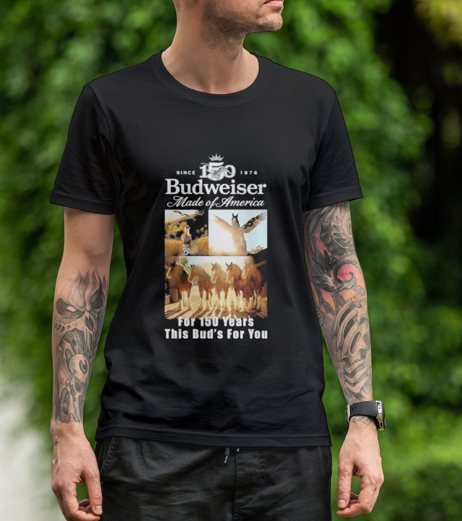 Since 1876 Budweiser Clydesdales Made Of America For 100 Years This Bud's For You T-Shirt