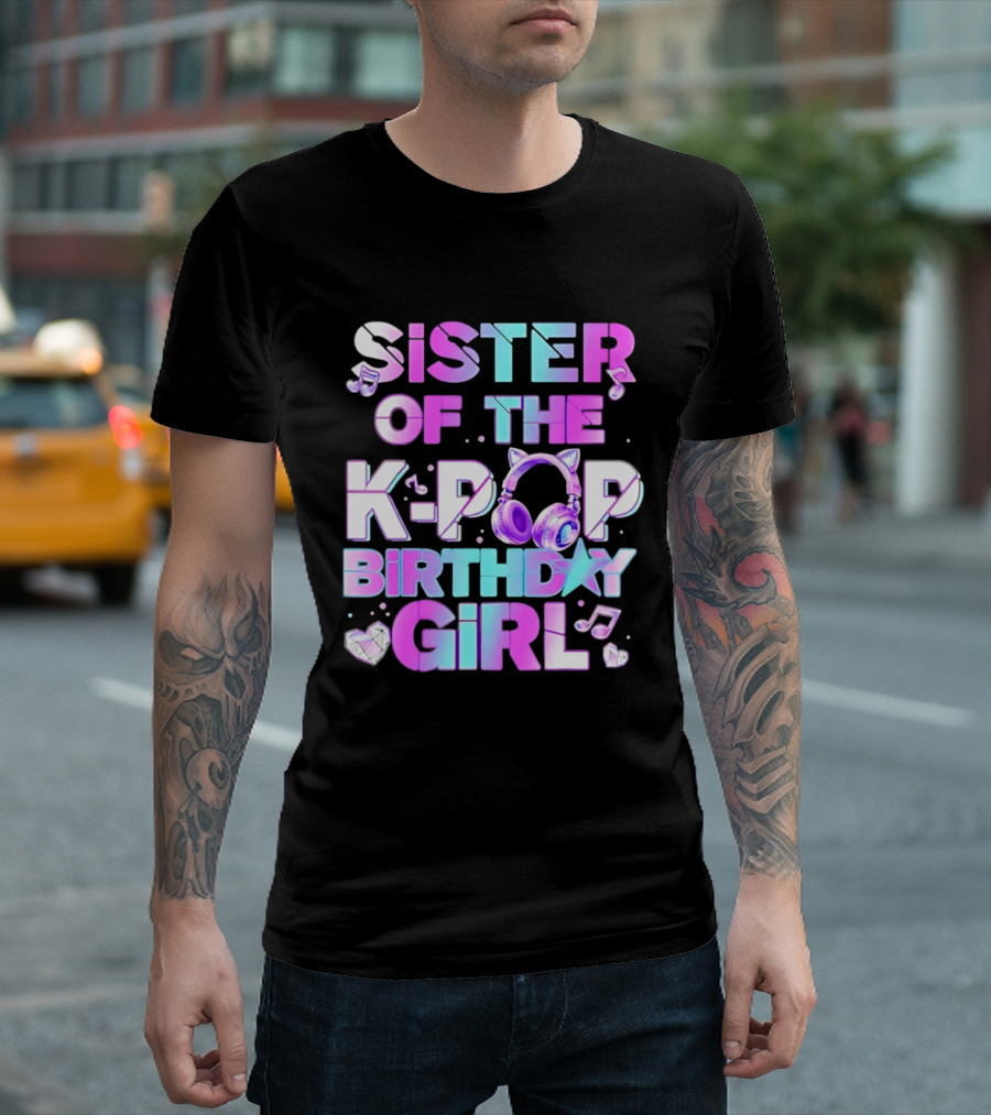 Sister Of The K Pop Birthday Girl Korean Music Headphones T-Shirt