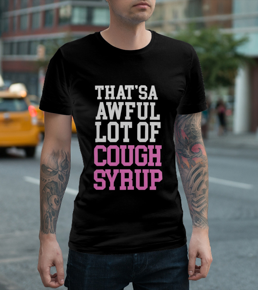 Awful Lot Of Cough Syrup T-Shirt