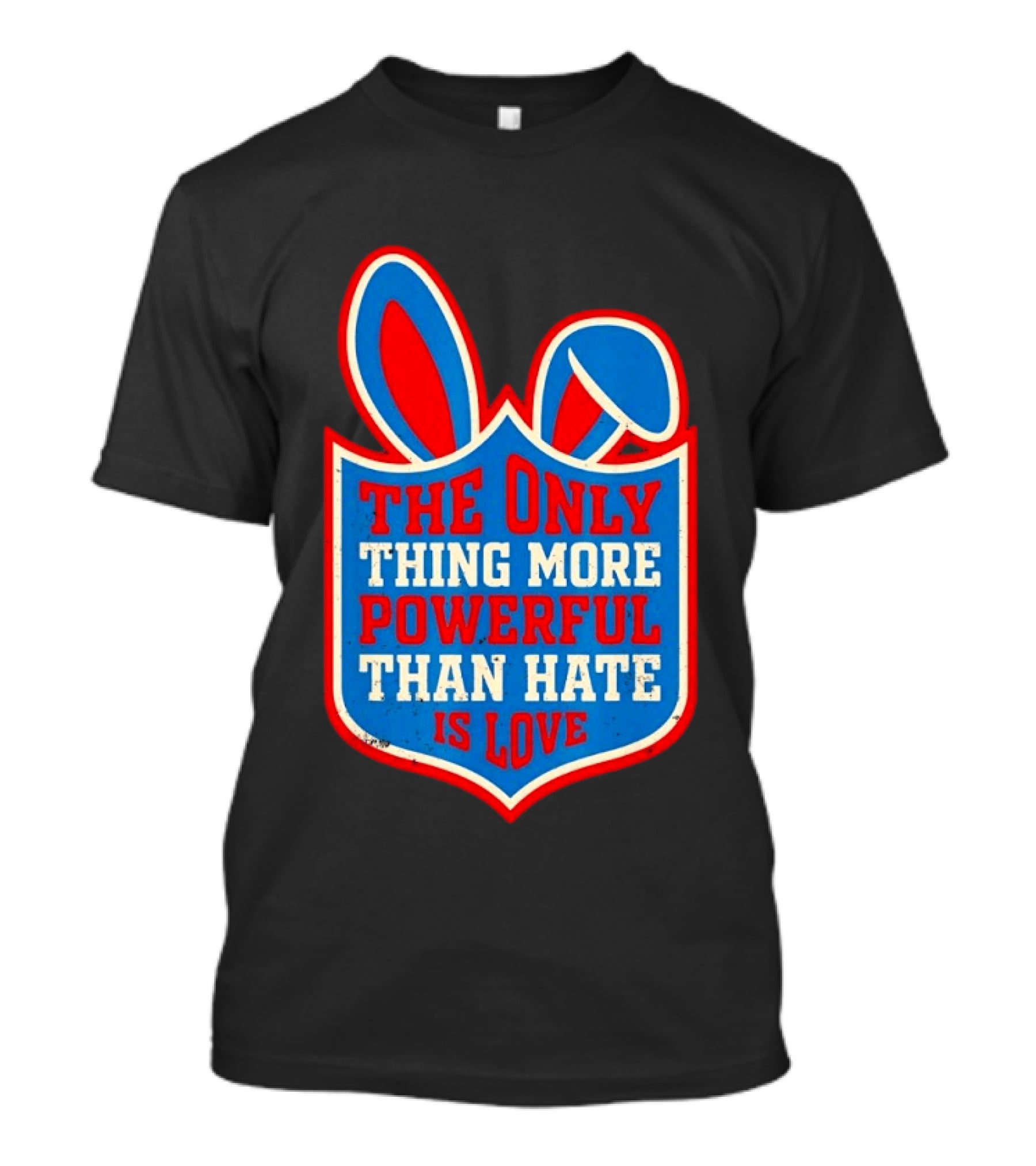 The Only Thing More Powerful Than Hate Is Love Bunny Ears Easter T-Shirt