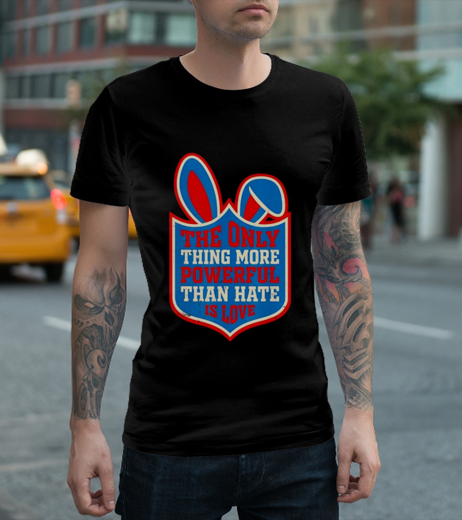 The Only Thing More Powerful Than Hate Is Love Bunny Ears Easter T-Shirt