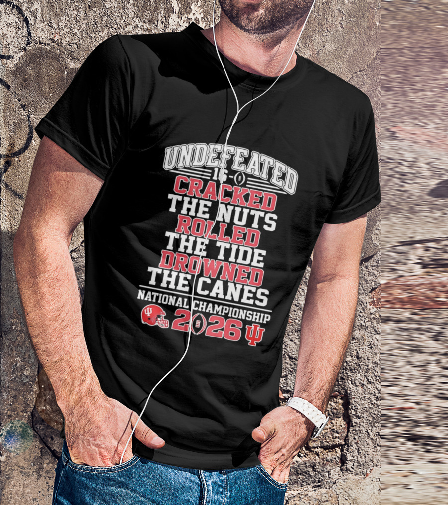 Indiana Hoosiers Undefeated 16 0 Cracked The Nuts Rolled The Tide Drowned The Canes National Championship 2026 T-Shirt