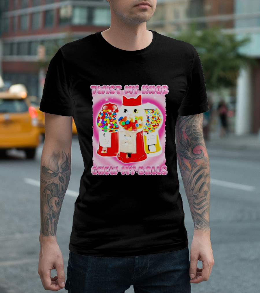 Twist My Knob Chew My Balls Cat Gumball Machine Humor T-Shirt