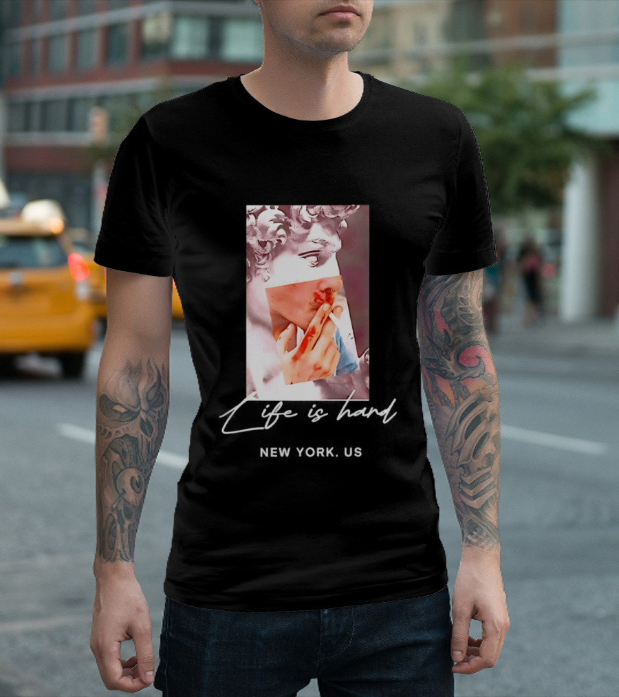 Life Is Hard New York US David Sculpture Smoking T-Shirt
