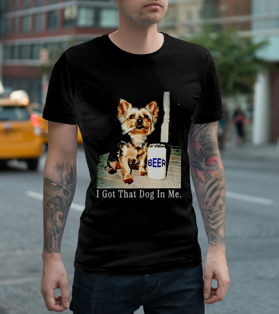 I Got That Dog In Me Yorkie Smoking Beer Can Meme T-Shirt