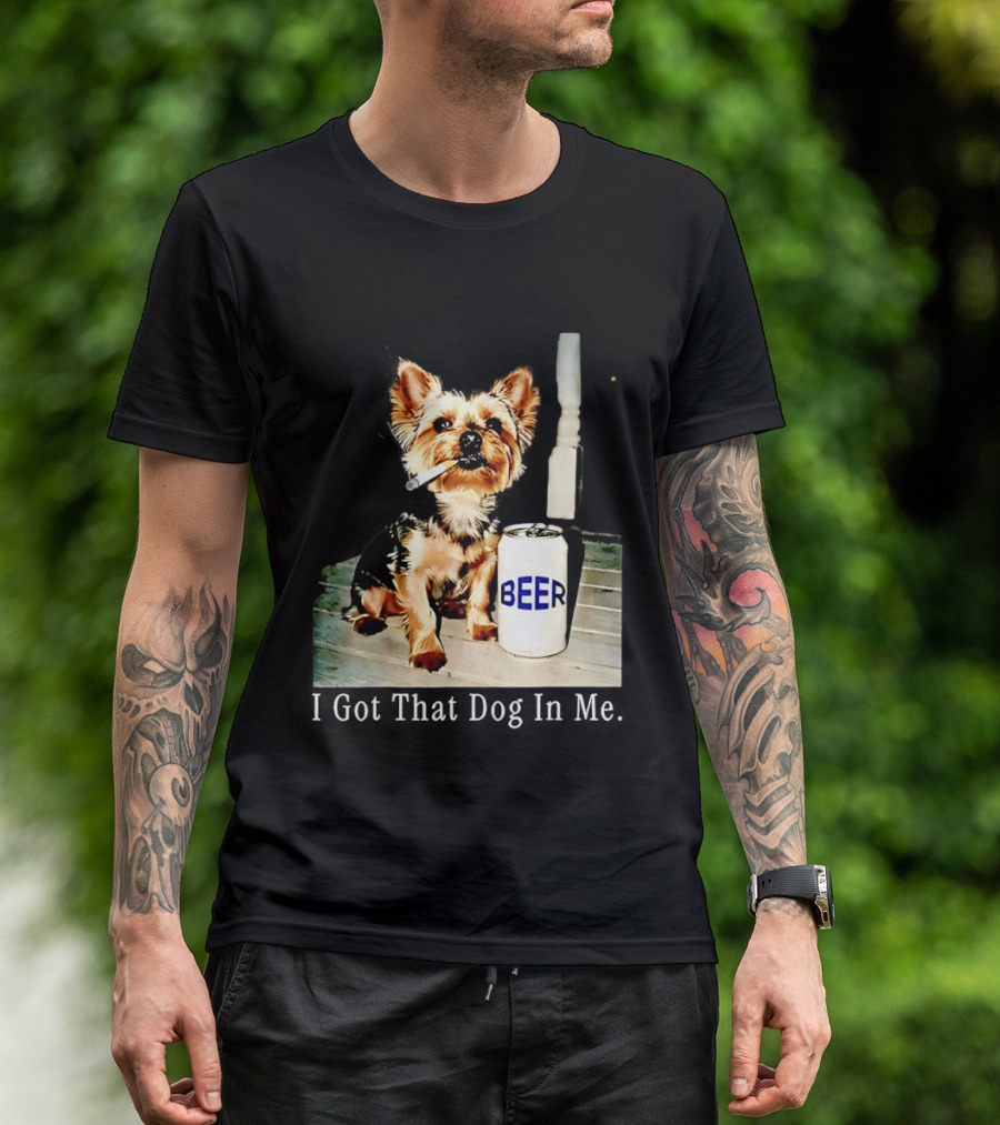 I Got That Dog In Me Yorkie Smoking Beer Can Meme T-Shirt