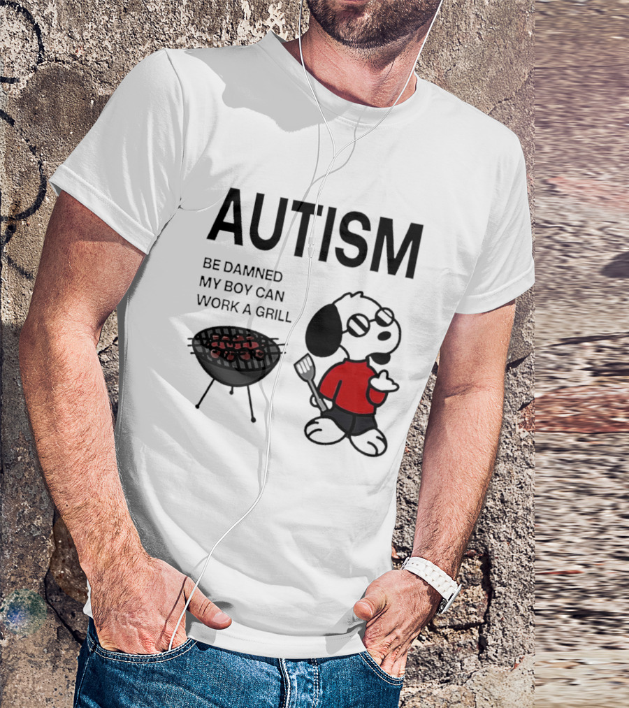 Autism Be Damned My Boy Can Work A Grill Snoopy Cooking BBQ T-Shirt