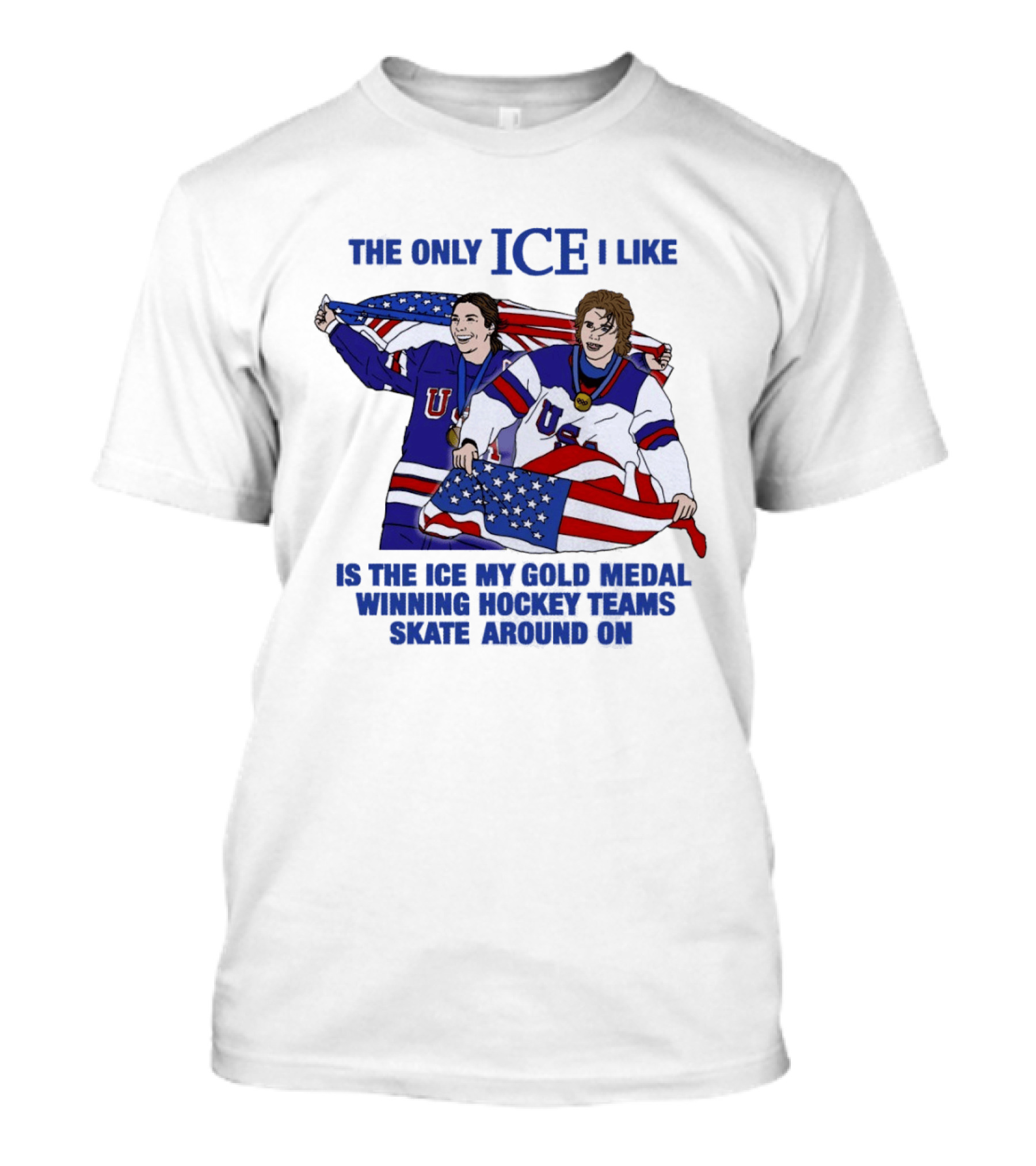 The Only Ice I Like Is The Ice My Gold Medal Winning Hockey Teams Skate Around On USA Players With Flags And Medals T-Shirt