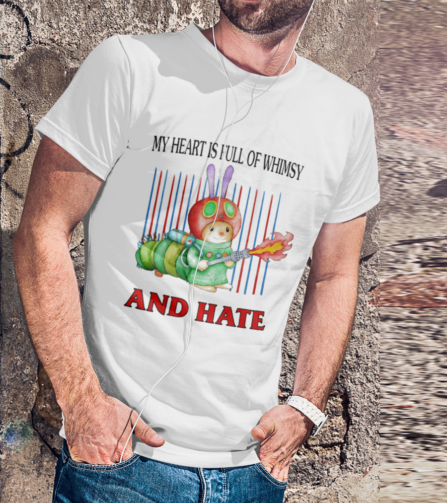 My Heart Is Full Of Whimsy And Hate Caterpillar With Flamethrower T-Shirt