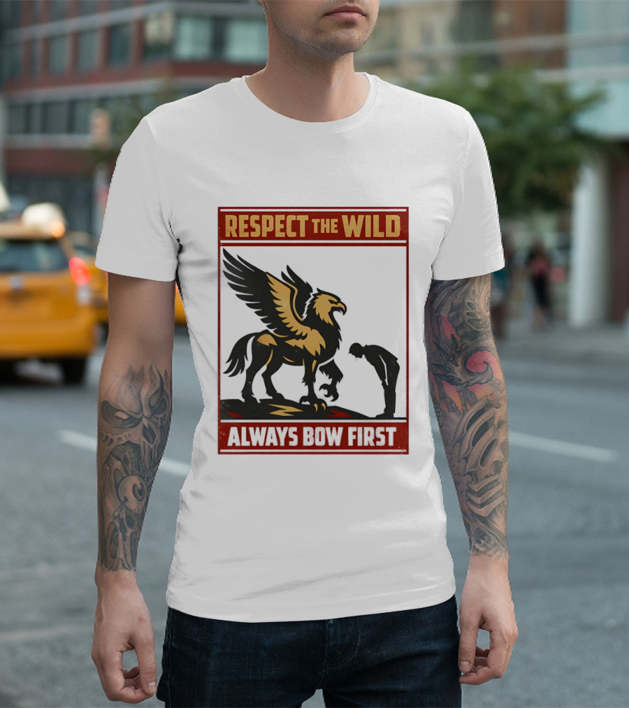 Respect The Wild Mythical Creature Always Bow First T-Shirt