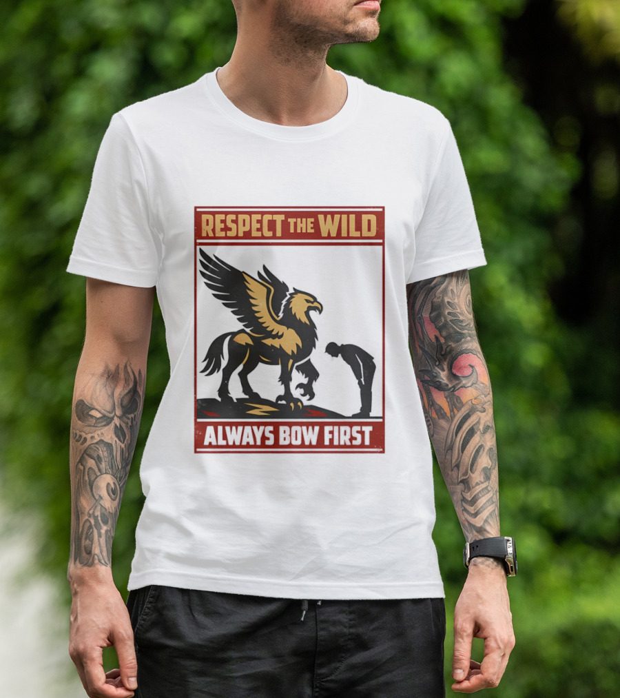 Respect The Wild Mythical Creature Always Bow First T-Shirt