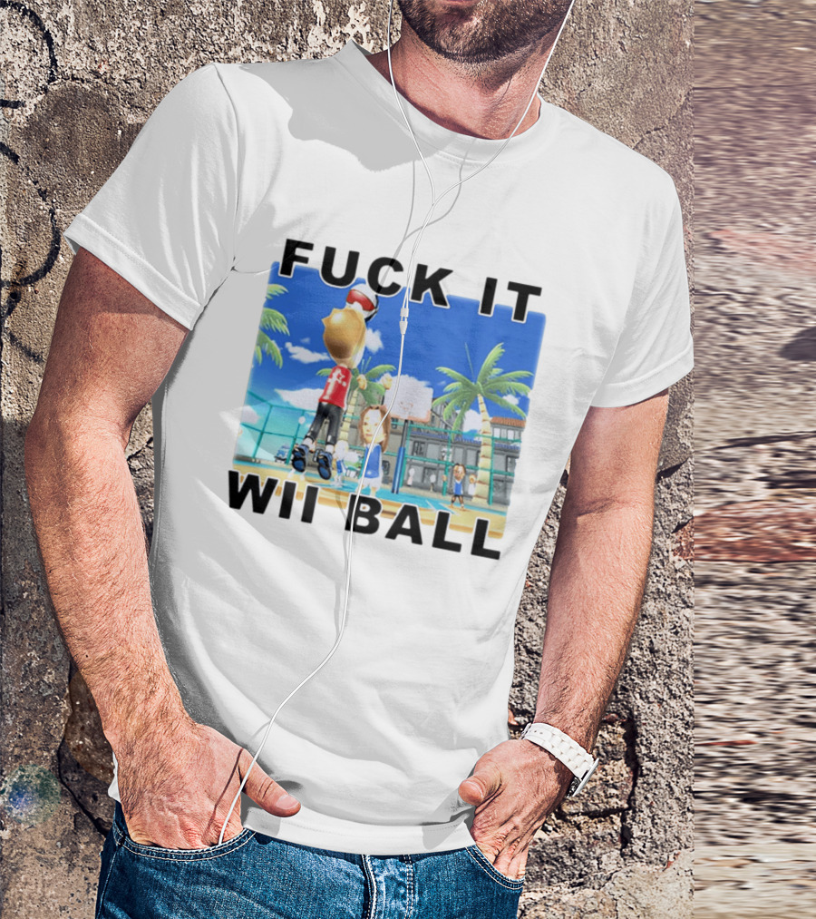 Fuck It Wii Ball Funny Basketball Game T-Shirt