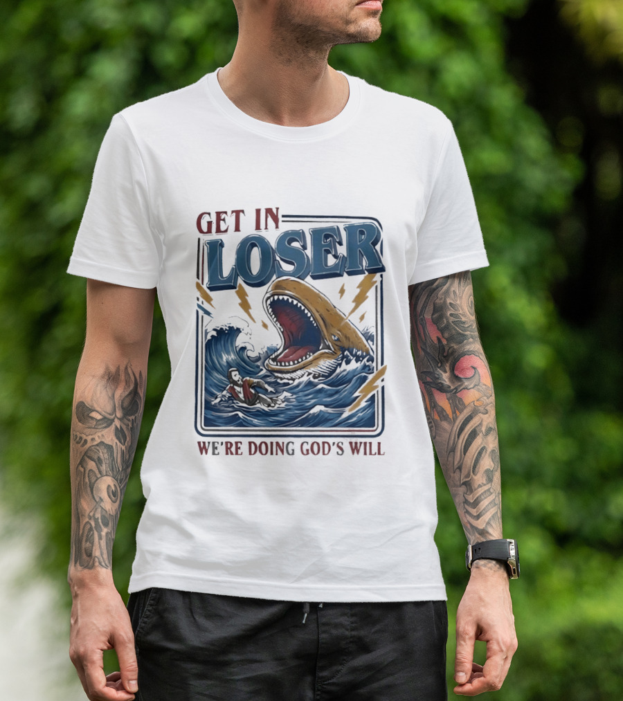 Get In Loser We're Doing God's Will Surfer And Giant Sea Monster Adventure T-Shirt