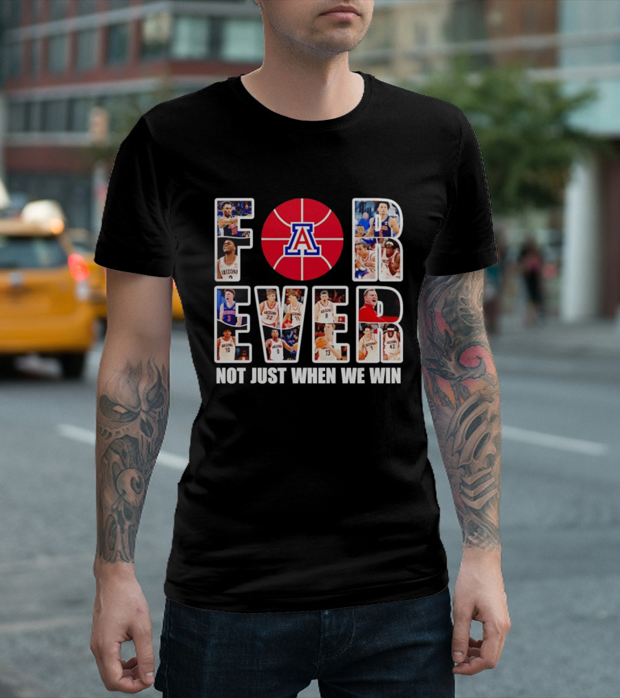 Arizona Wildcats Basketball Legacy Forever Not Just When We Win T-Shirt
