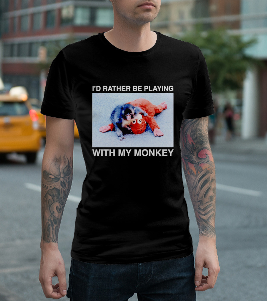 I'd Rather Be Playing With My Monkey Plush Toy Monkey T-Shirt
