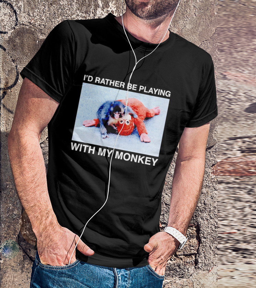 I'd Rather Be Playing With My Monkey Plush Toy Monkey T-Shirt