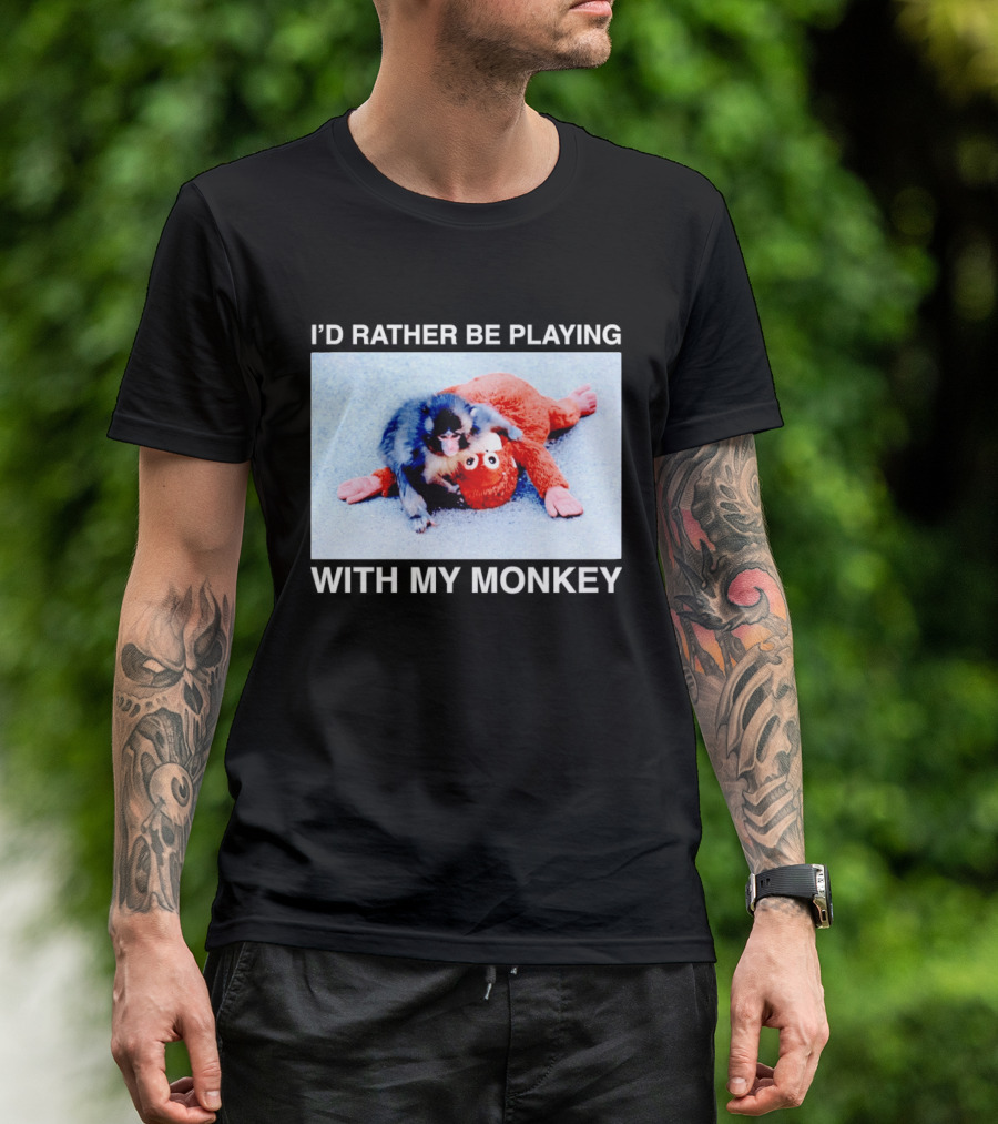I'd Rather Be Playing With My Monkey Plush Toy Monkey T-Shirt