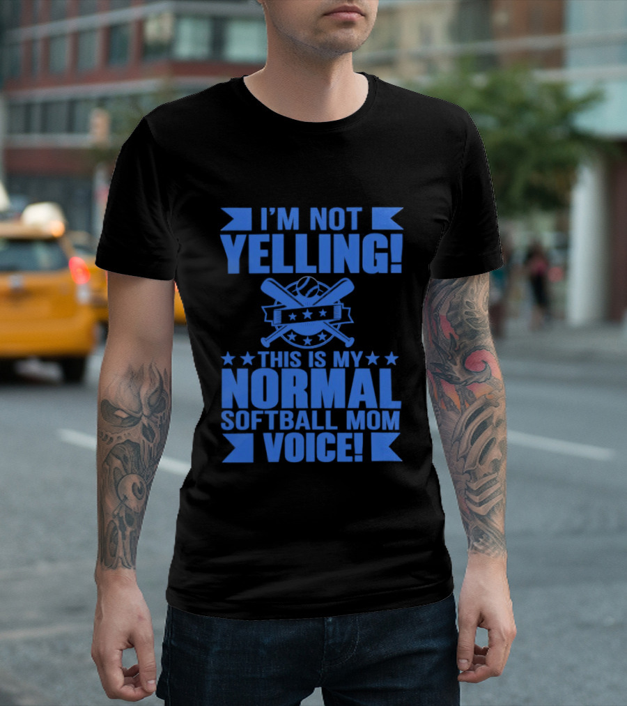 I'm Not Yelling This Is My Normal Softball Mom Voice T-Shirt