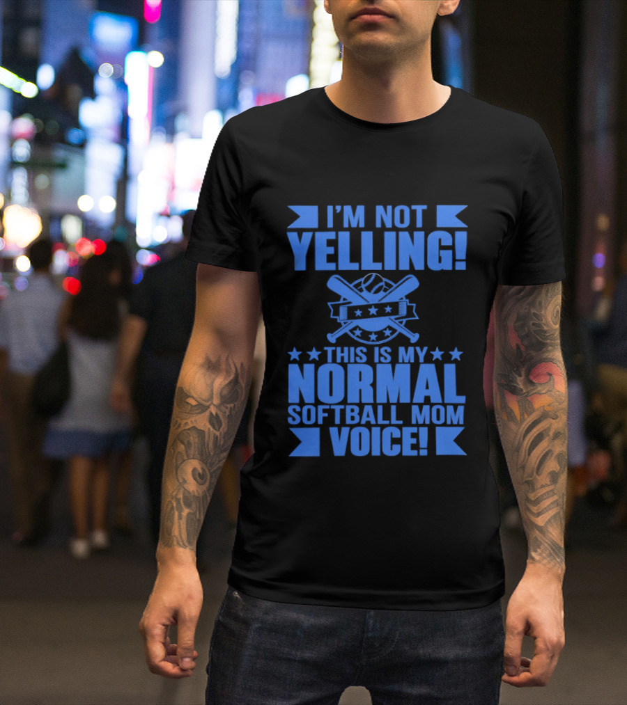 I'm Not Yelling This Is My Normal Softball Mom Voice T-Shirt