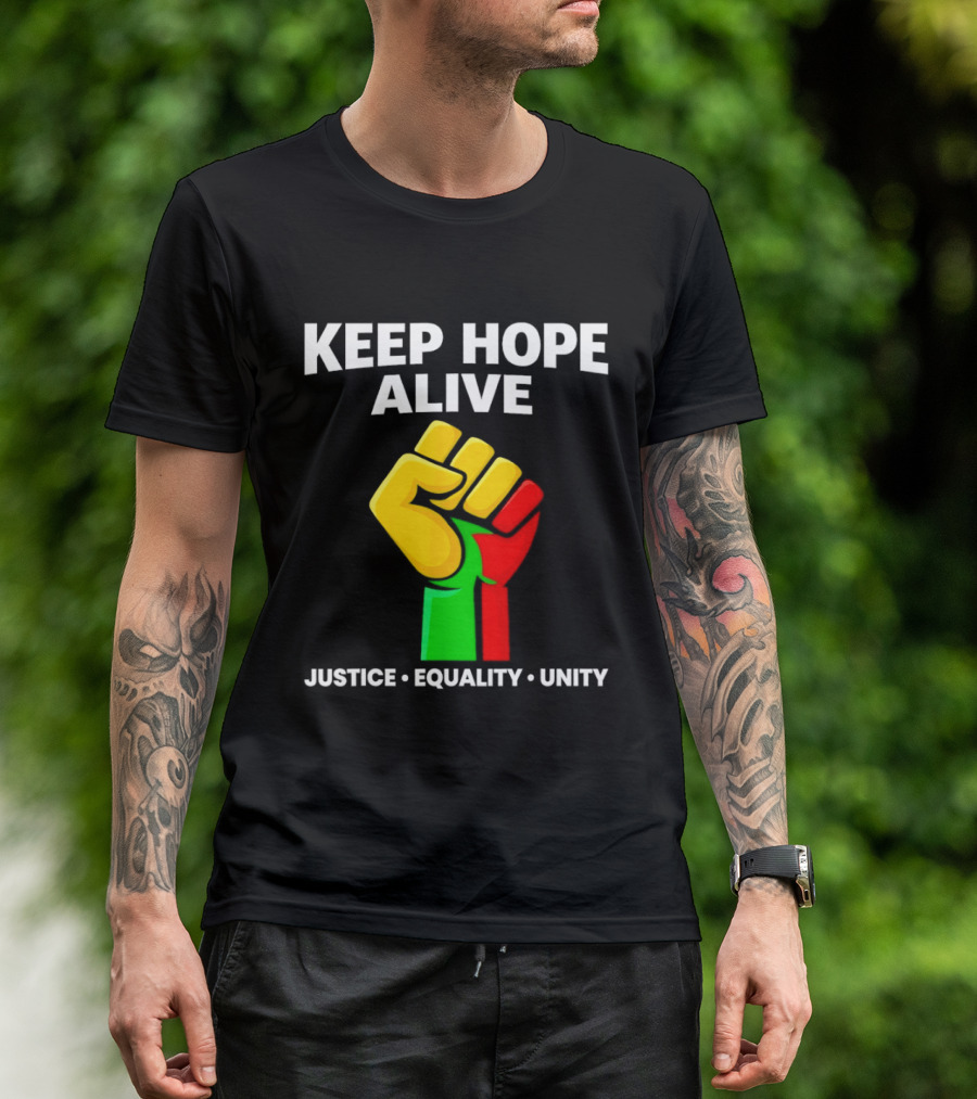 Keep Hope Alive Justice Equality Unity Black History Pride Fist T-Shirt