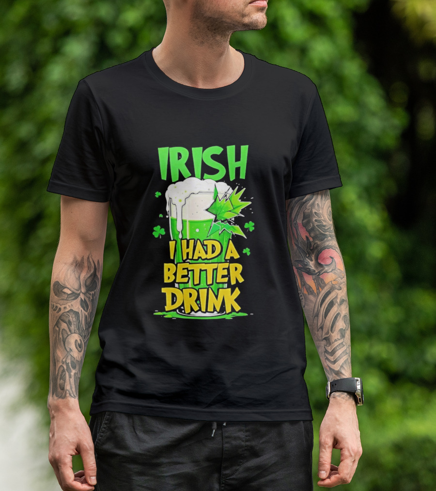 Irish I Had A Better Drink St Patrick's Day Beer Celebration T-Shirt