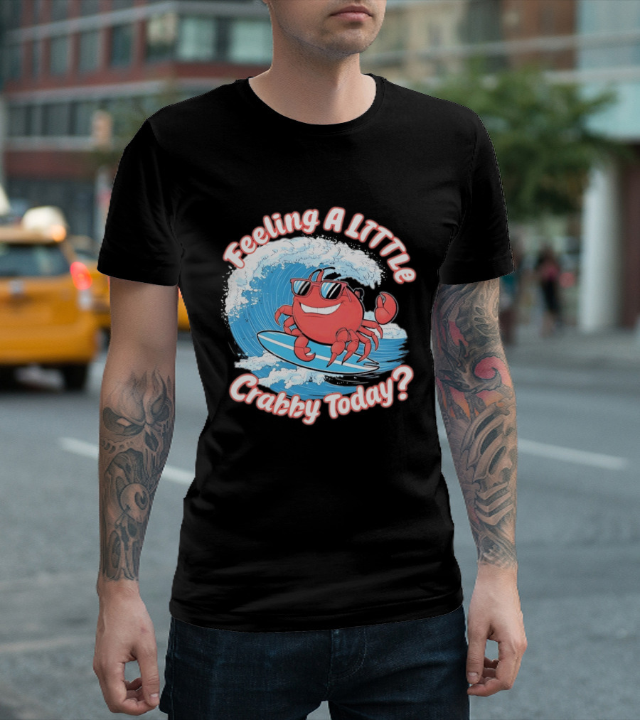 Feeling A Little Crabby Today Surfing Crab T-Shirt