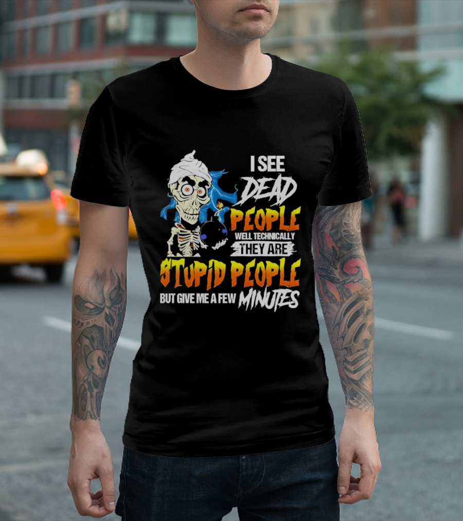 Jeff Dunham I See Dead People Technically They Are Stupid People But Give Me A Few Minutes T-Shirt
