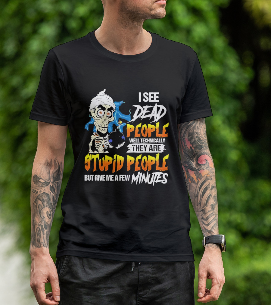 Jeff Dunham I See Dead People Technically They Are Stupid People But Give Me A Few Minutes T-Shirt