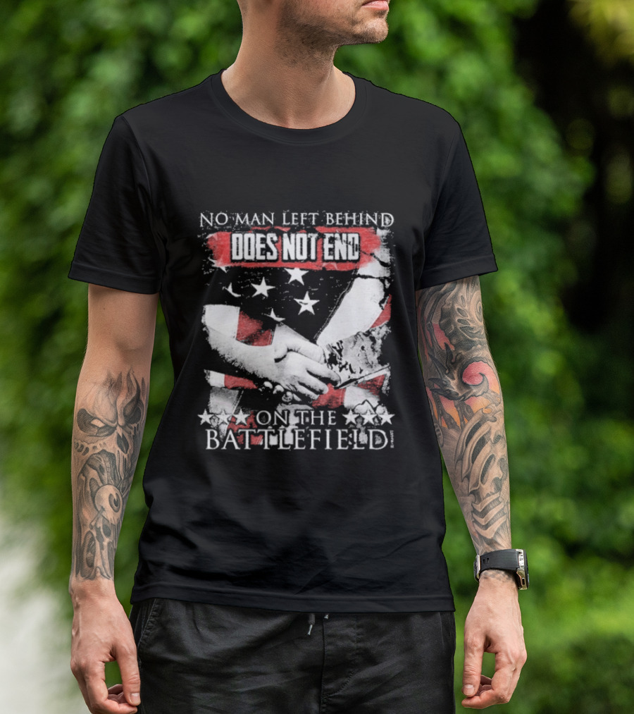 No Man Left Behind Does Not End On The Battlefield Hands Stars T-Shirt