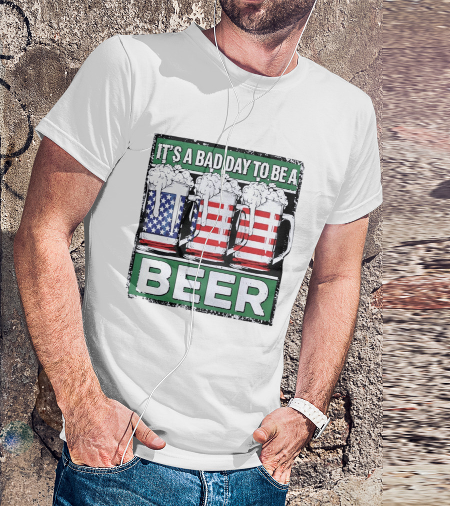 It's A Bad Day To Be A Beer USA Flag Beer S T-Shirt