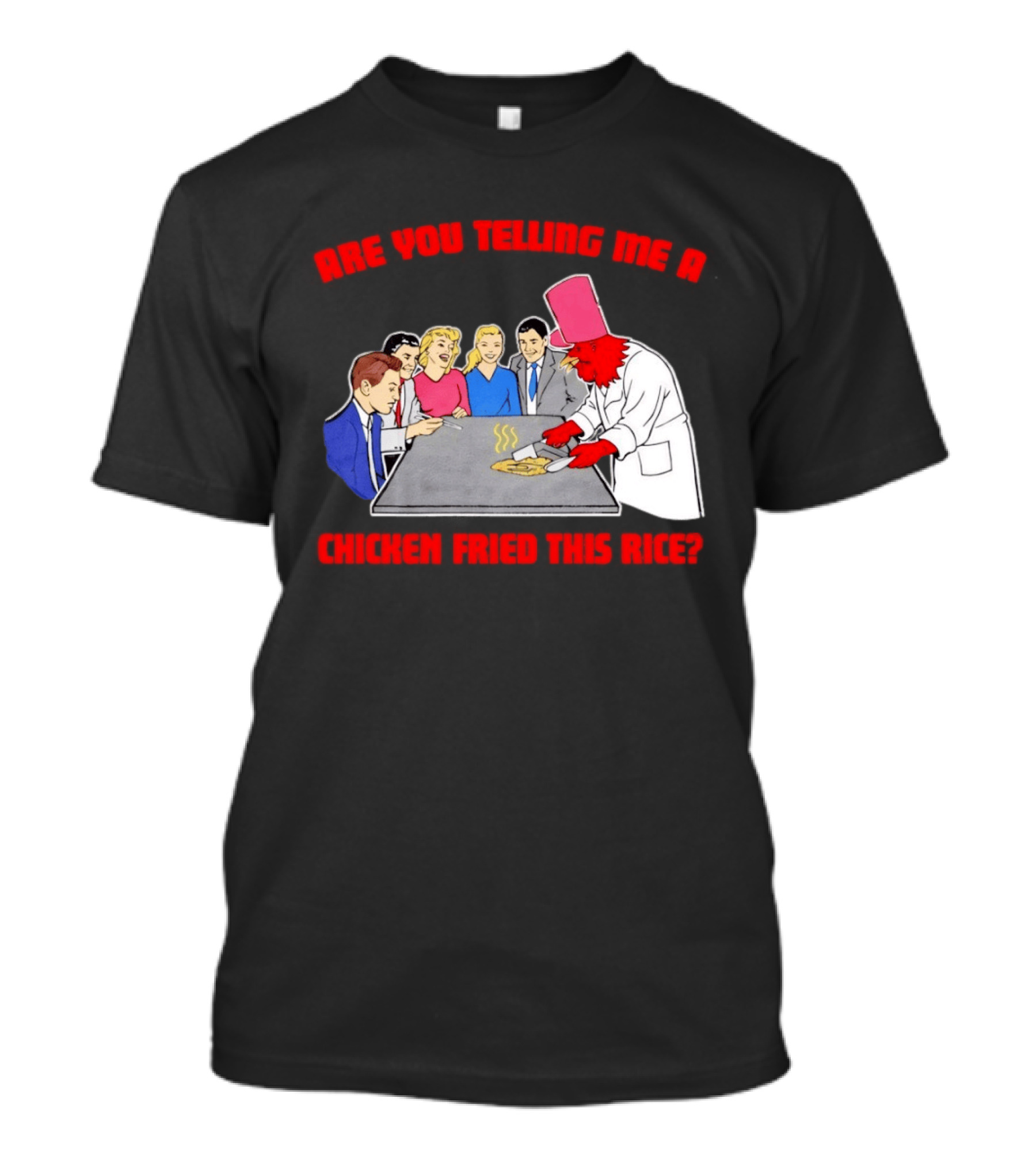 Are You Telling Me A Chicken Cooked This Fried Rice Chef Rooster Cooking Scene T-Shirt