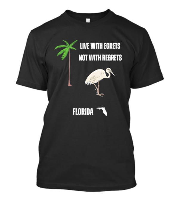 Live With Egrets Not With Regrets Florida Palm Tree Map T-Shirt