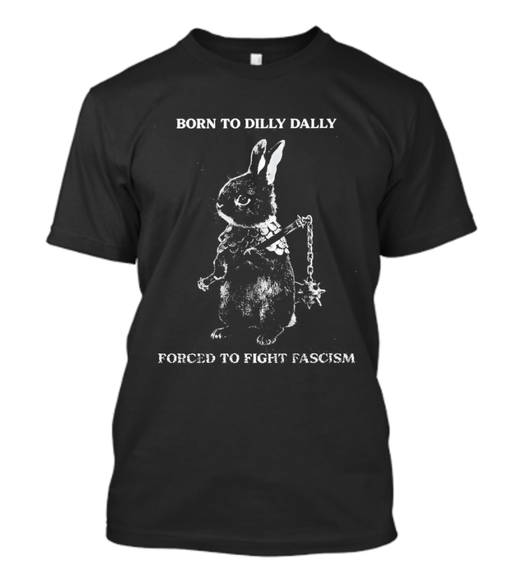 Born To Dilly Dally Rabbit Warrior Forced To Fight Fascism T-Shirt