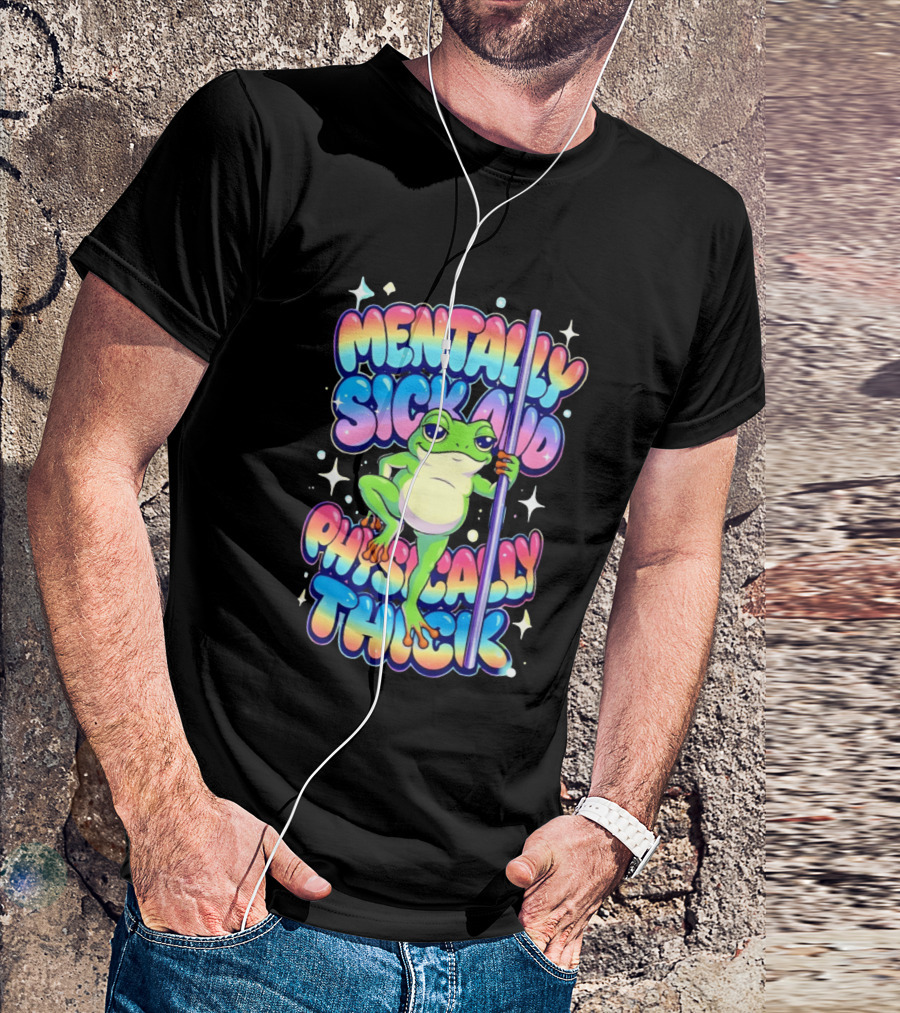 Mentally Sick And Physically Thick Frog Humor Whimsical Colorful T-Shirt
