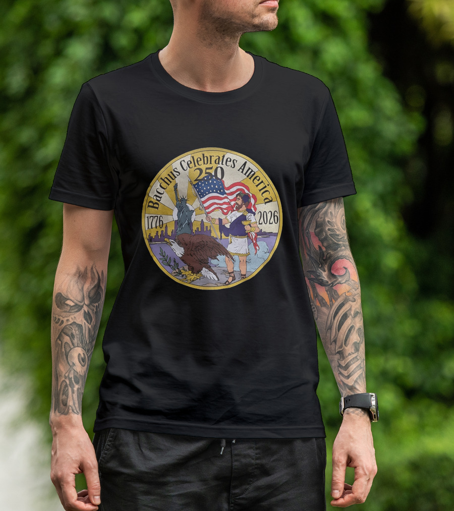 Bacchus Celebrates America 250 Years 1776 2026 Statue Of Liberty Eagle US Flag T-Shirt