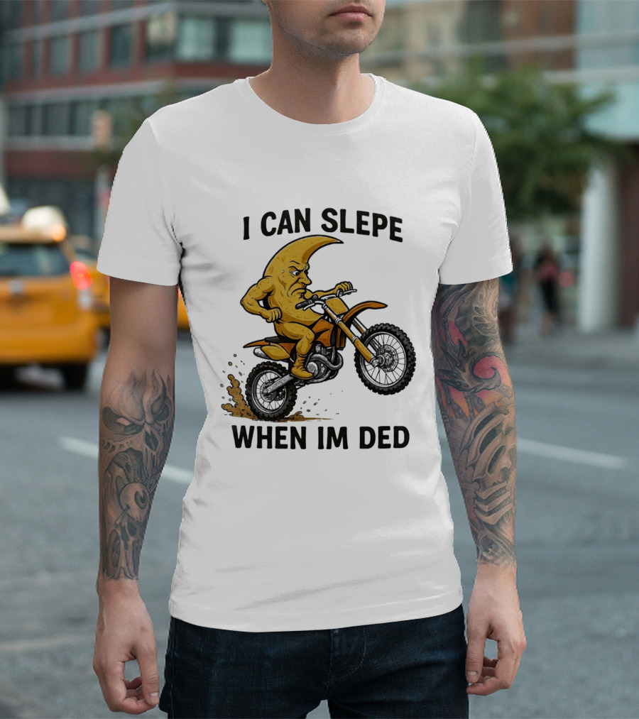 Moon Riding Motorbike I Can Slepe When I'm Ded T-Shirt