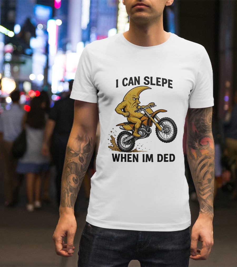 Moon Riding Motorbike I Can Slepe When I'm Ded T-Shirt