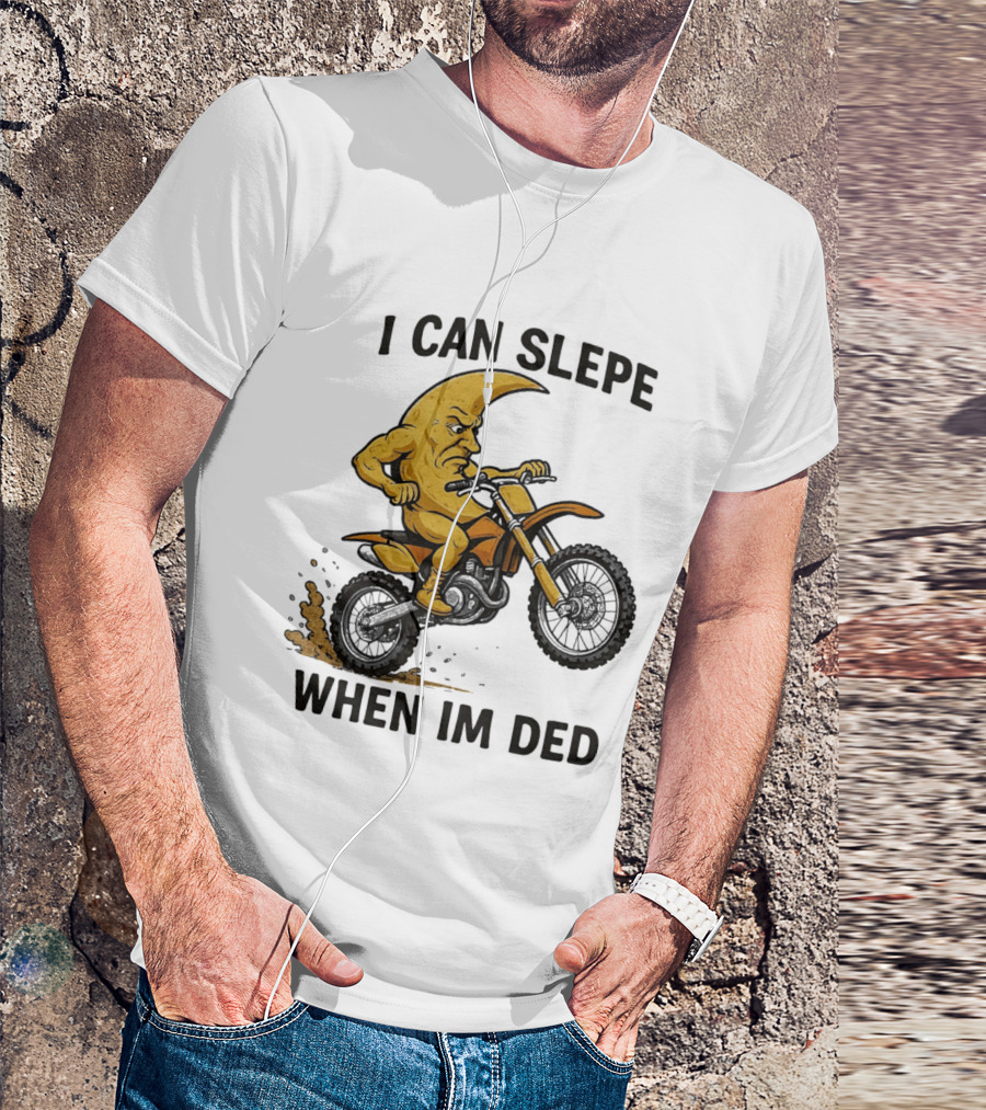 Moon Riding Motorbike I Can Slepe When I'm Ded T-Shirt