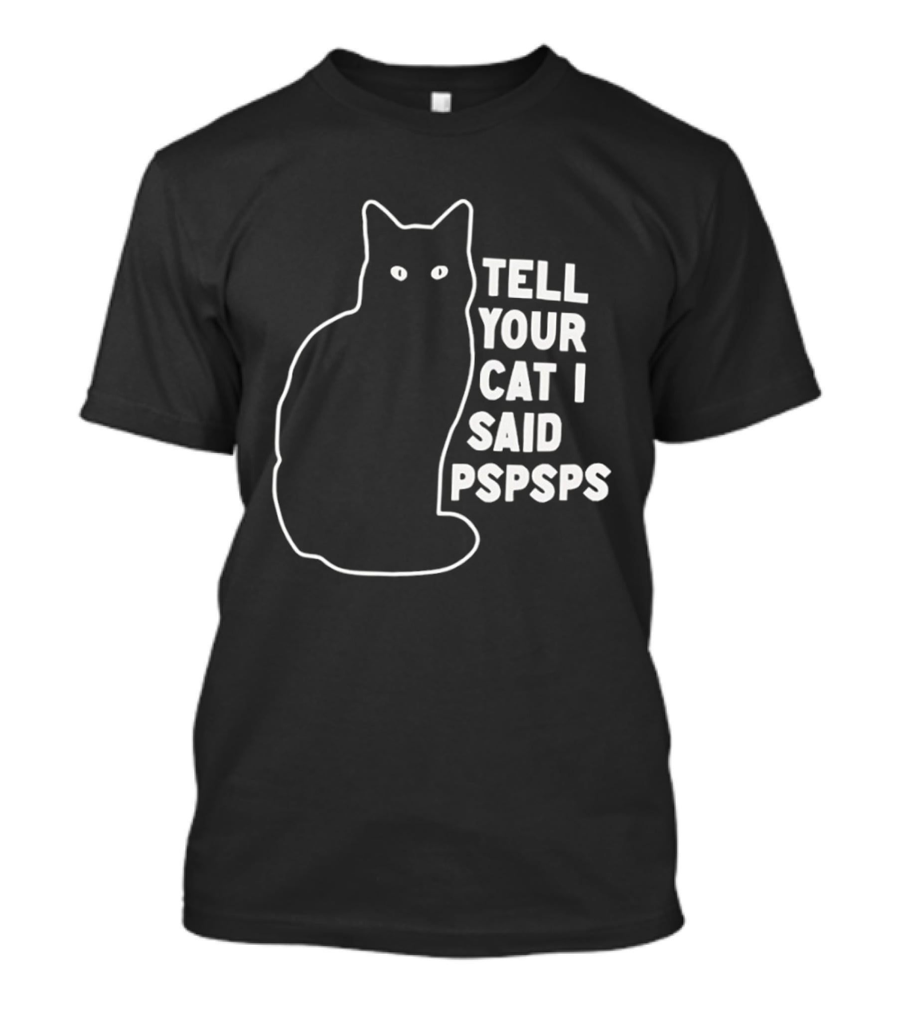 Tell Your Cat I Said Pspsps T-Shirt