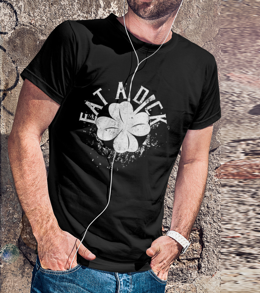 Eat A Dick Clover St. Patrick's Day T-Shirt