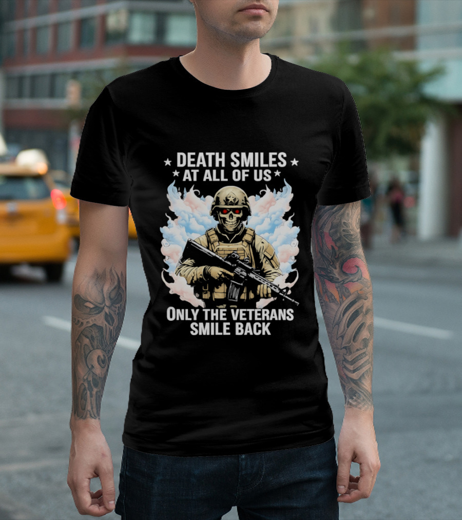 Death Smiles At All Of Us Only The Veterans Smile Back Skeleton Soldier T-Shirt
