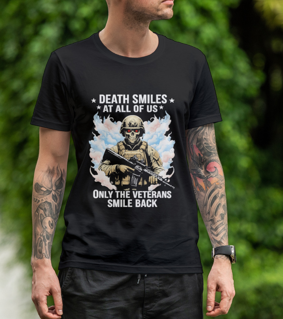 Death Smiles At All Of Us Only The Veterans Smile Back Skeleton Soldier T-Shirt