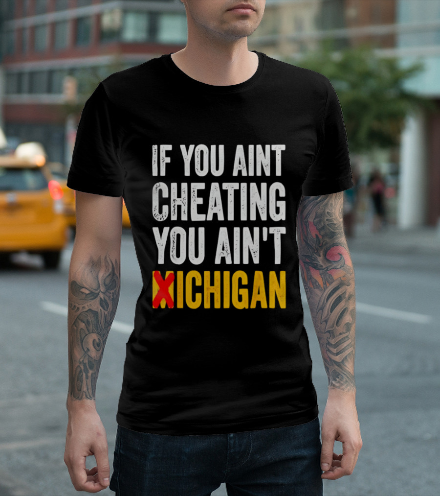 If You Aint Cheating You Ain't Xichigan T-Shirt