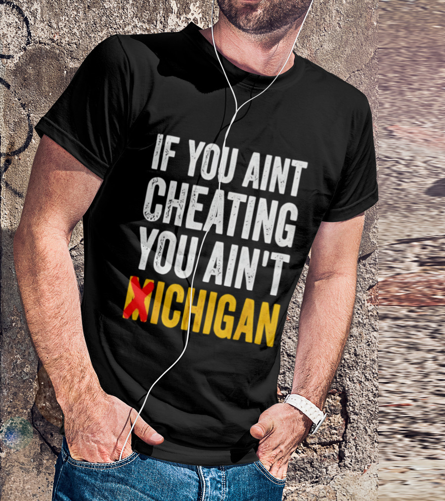 If You Aint Cheating You Ain't Xichigan T-Shirt