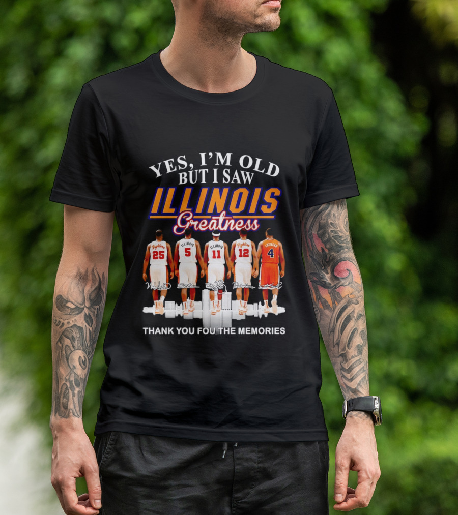 Yes I'm Old But I Saw Illinois Fighting Illini Greatness Thank You For The Memories T-Shirt