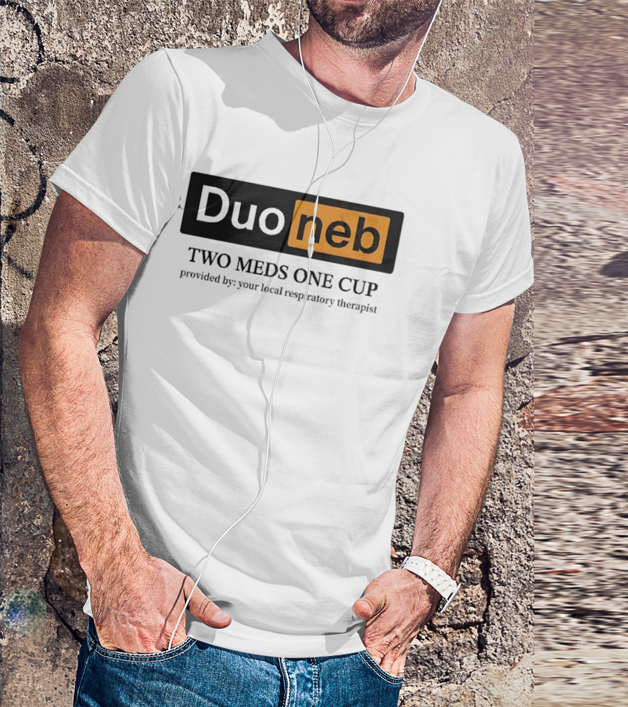 DuoNeb Two Meds One Cup Provided By Your Local Respiratory Therapist T-Shirt