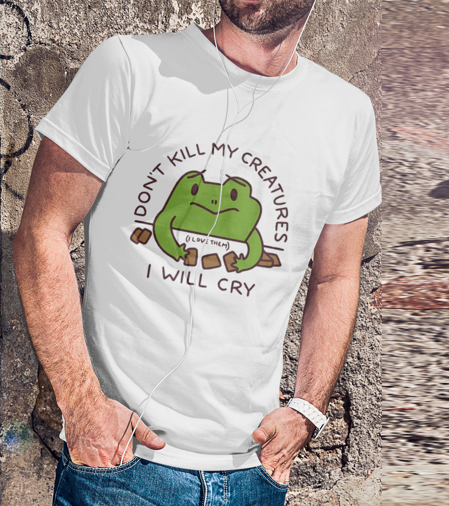 Don't Kill My Creatures I Love Them Frog I Will Cry T-Shirt
