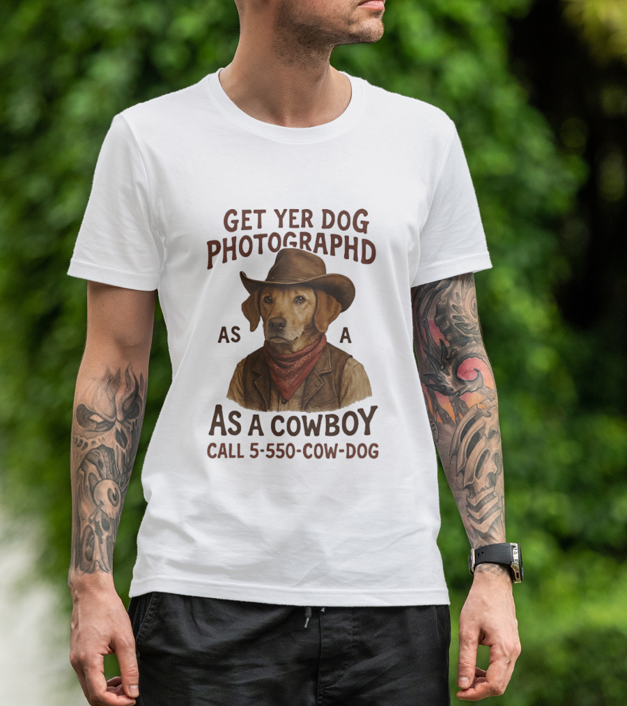 Get Yer Dog Photographed As A Cowboy Call 5 550 Cow Dog T-Shirt