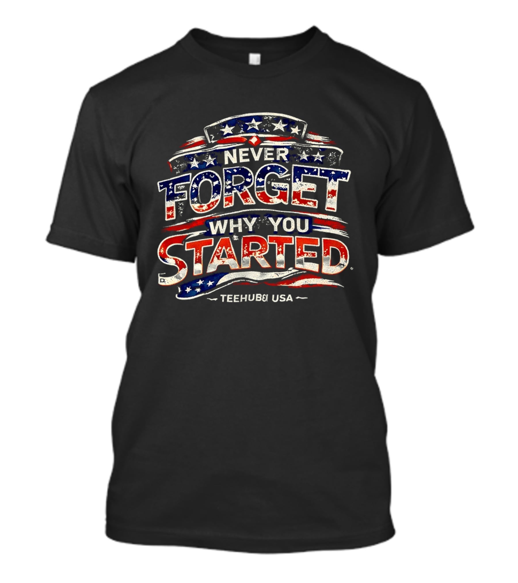 Never Forget Why You Started American Flag TeeHub USA T-Shirt